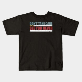 The Challenge MTV Quote - "Don't Take Care, Hope to See You Never" Kids T-Shirt